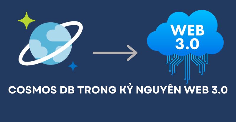 Tại sao Cosmos DB lại quan trọng trong kỷ nguyên Web 3.0?