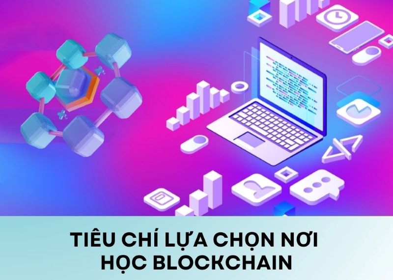 Tiêu chí lựa chọn nơi học Blockchain