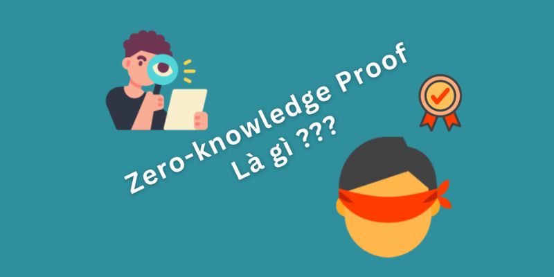 Zero-knowledge proof là gì? Ưu nhược điểm của ZKP là gì?