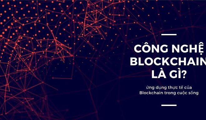 Tổng quan về blockchain và ứng dụng thực tế của nó