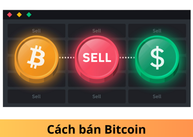 Hướng dẫn cách bán Bitcoin Ở Việt Nam chi tiết từ A-Z