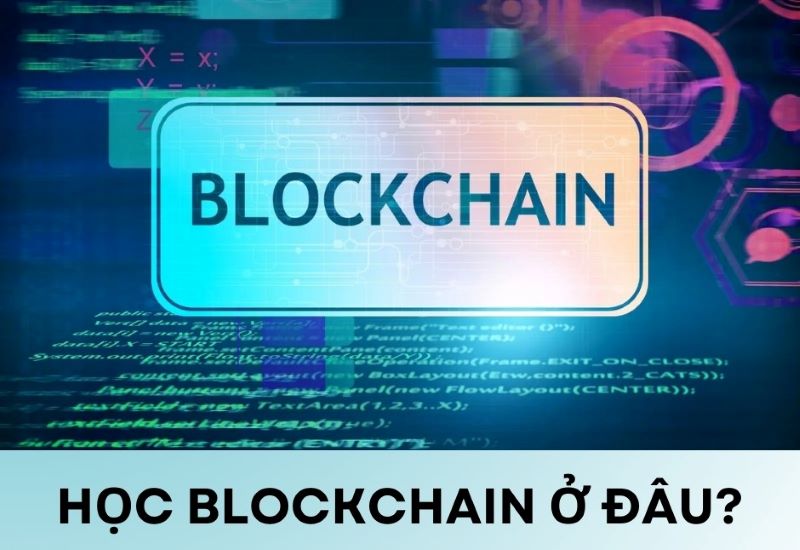 Học Blockchain ở đâu? Tiêu chí lựa chọn nơi học Blockchain