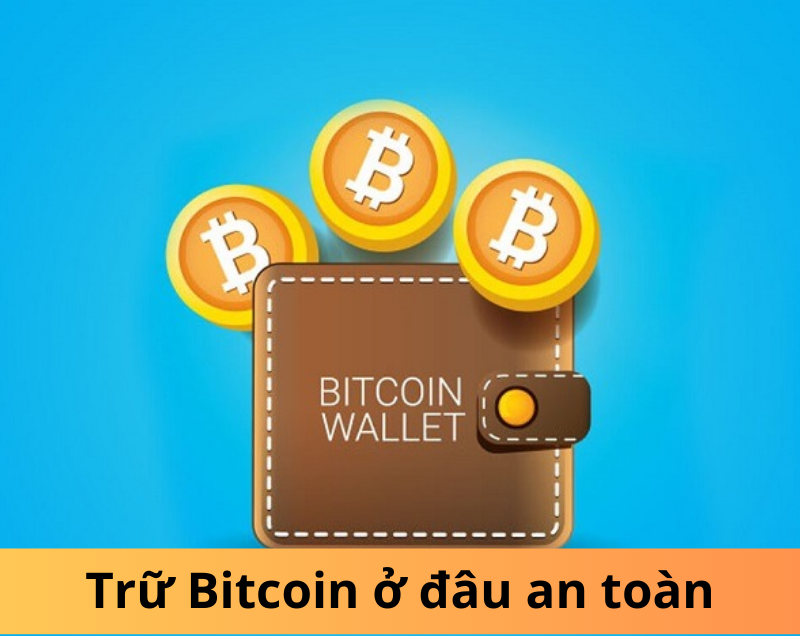 Tìm hiểu cách lưu trữ Bitcoin ở đâu an toàn