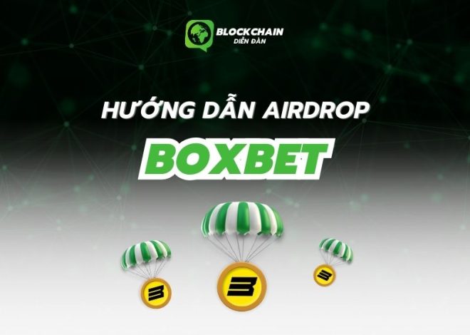 Hướng dẫn nhận Boxbet airdrop chi tiết nhất dành cho mọi người