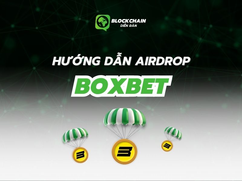 Hướng dẫn nhận Boxbet airdrop chi tiết nhất dành cho mọi người