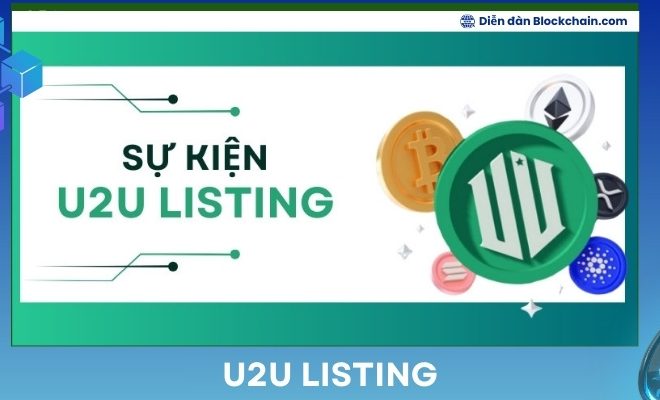 U2U Listing: Đánh dấu cột mốc mới của U2U Network